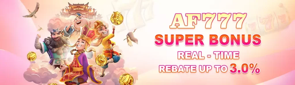 af777 super bonus-real time rebate up to 3.0%